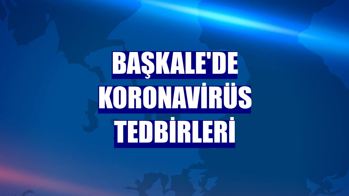 Başkale'de koronavirüs tedbirleri
