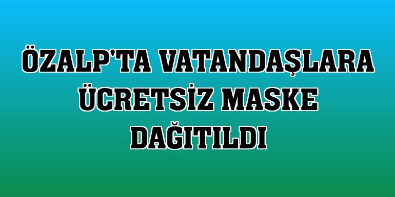 Özalp'ta vatandaşlara ücretsiz maske dağıtıldı