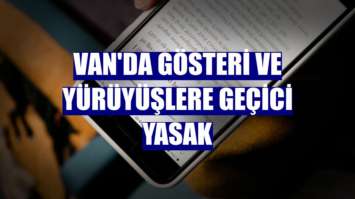 Van'da gösteri ve yürüyüşlere geçici yasak