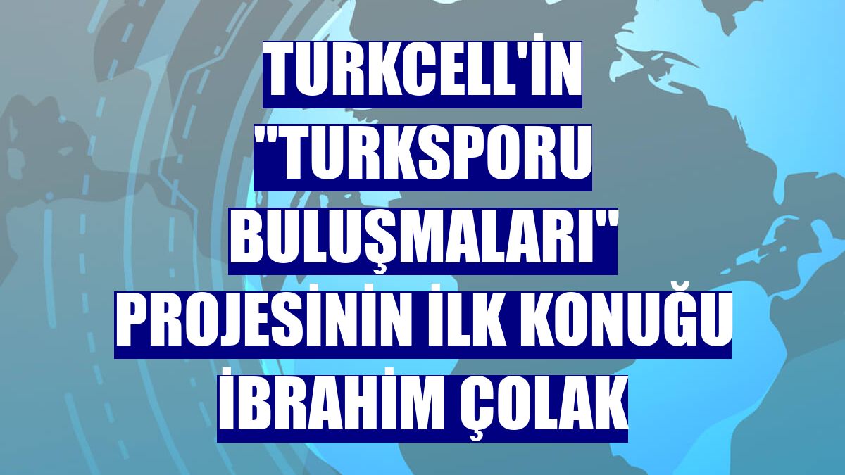 Turkcell'in "TURKSPORU Buluşmaları" projesinin ilk konuğu İbrahim Çolak