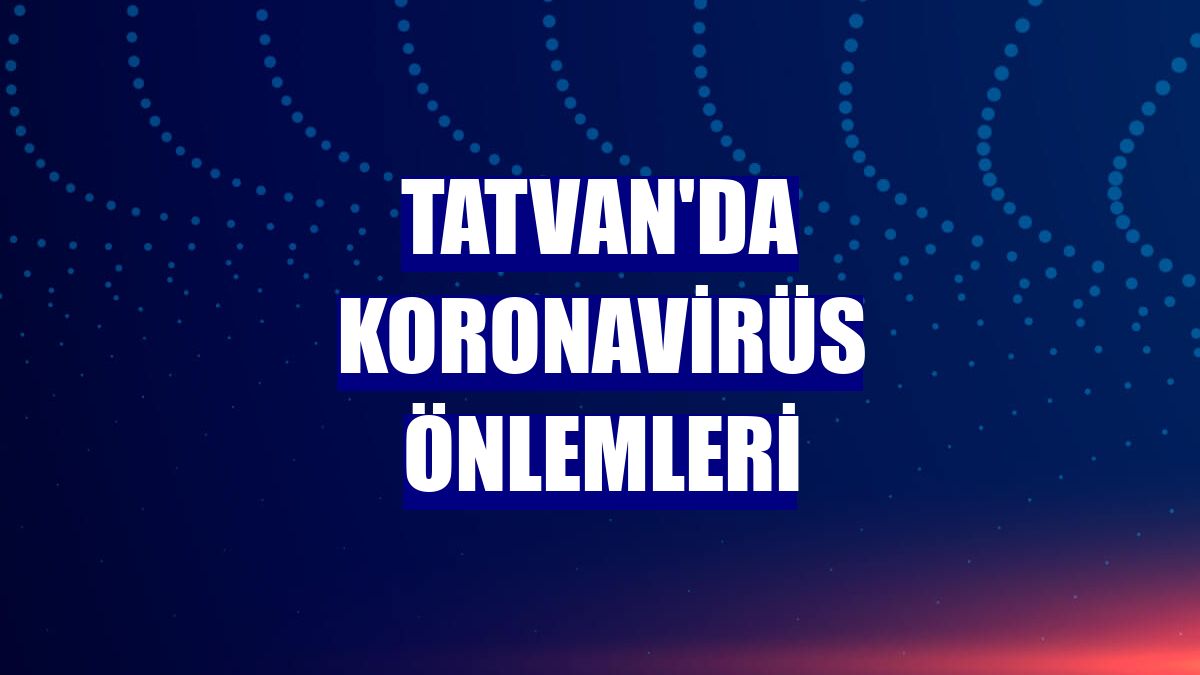 Tatvan'da koronavirüs önlemleri