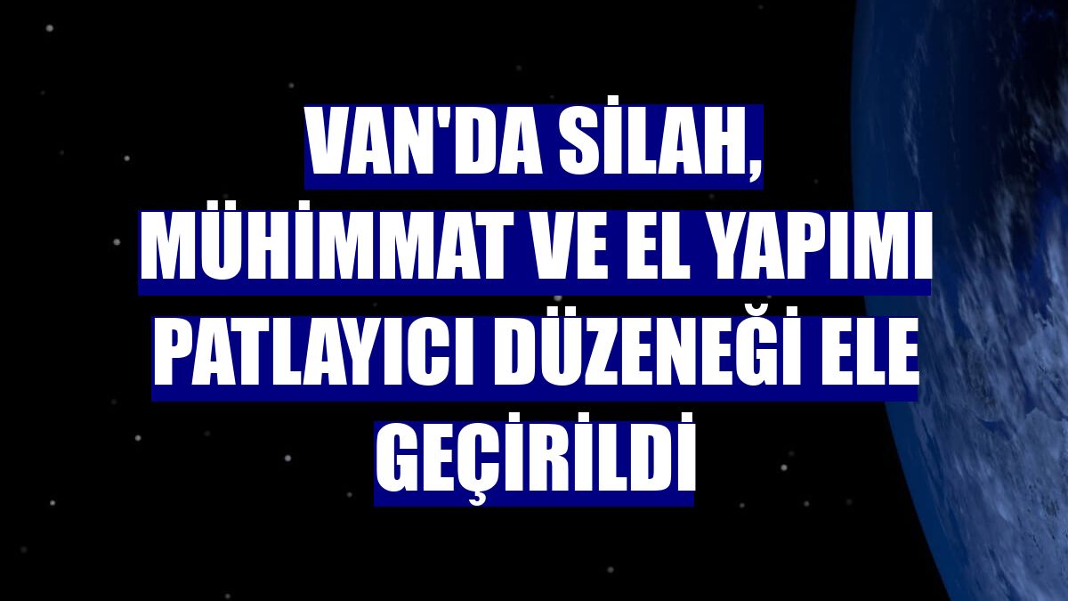 Van'da silah, mühimmat ve el yapımı patlayıcı düzeneği ele geçirildi