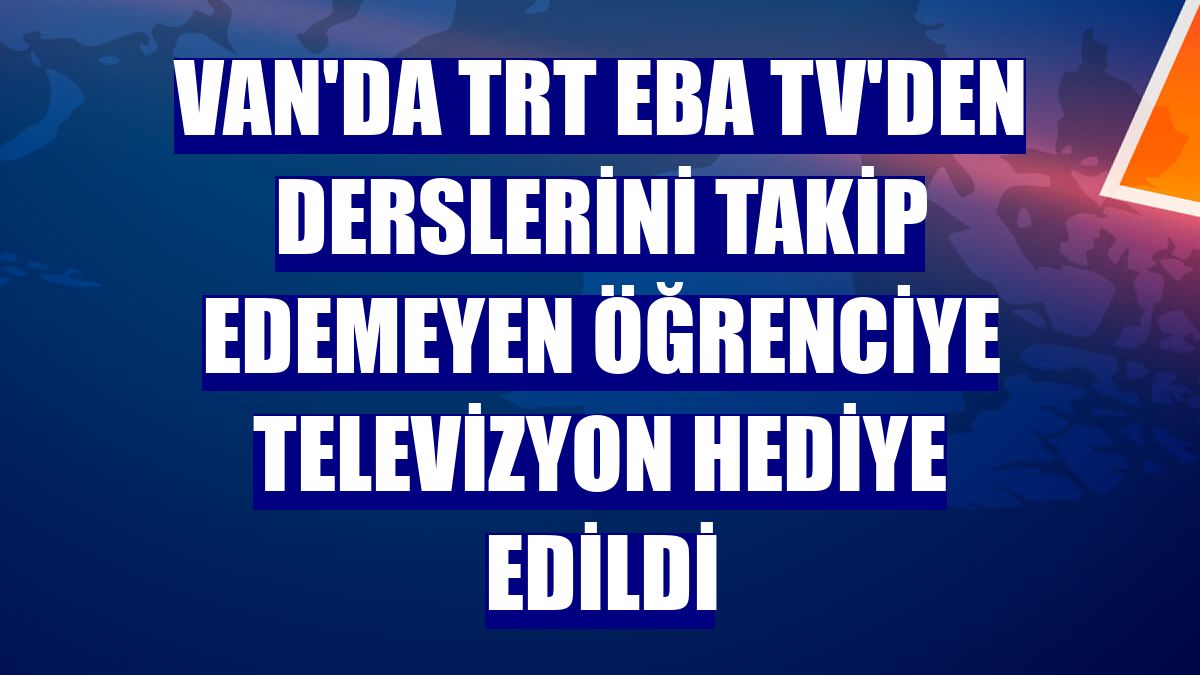 Van'da TRT EBA TV'den derslerini takip edemeyen öğrenciye televizyon hediye edildi