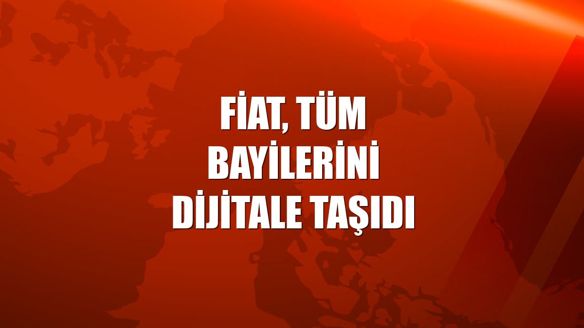 Fiat, tüm bayilerini dijitale taşıdı