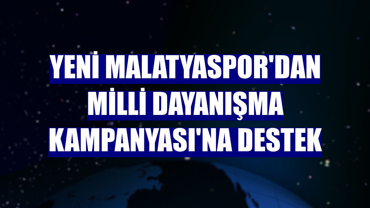 Yeni Malatyaspor'dan Milli Dayanışma Kampanyası'na destek