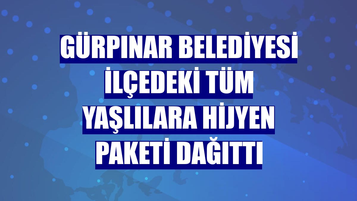 Gürpınar Belediyesi ilçedeki tüm yaşlılara hijyen paketi dağıttı