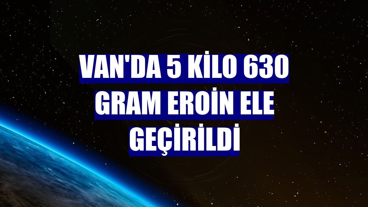Van'da 5 kilo 630 gram eroin ele geçirildi