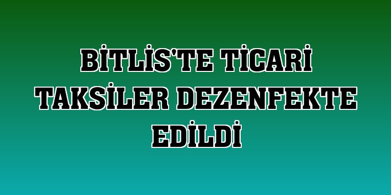 Bitlis'te ticari taksiler dezenfekte edildi