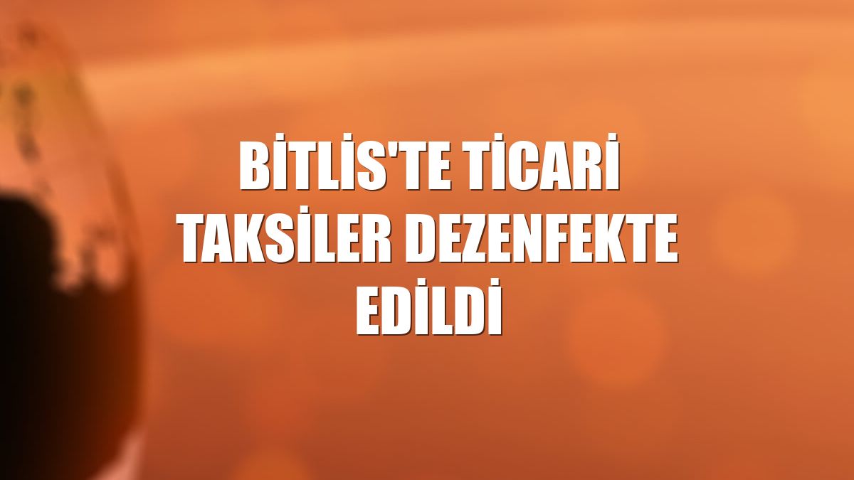 Bitlis'te ticari taksiler dezenfekte edildi