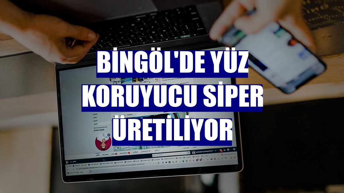 Bingöl'de yüz koruyucu siper üretiliyor