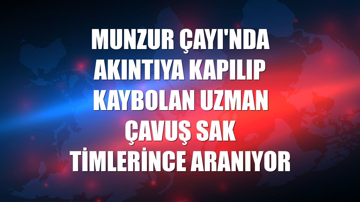 Munzur Çayı'nda akıntıya kapılıp kaybolan uzman çavuş SAK timlerince aranıyor