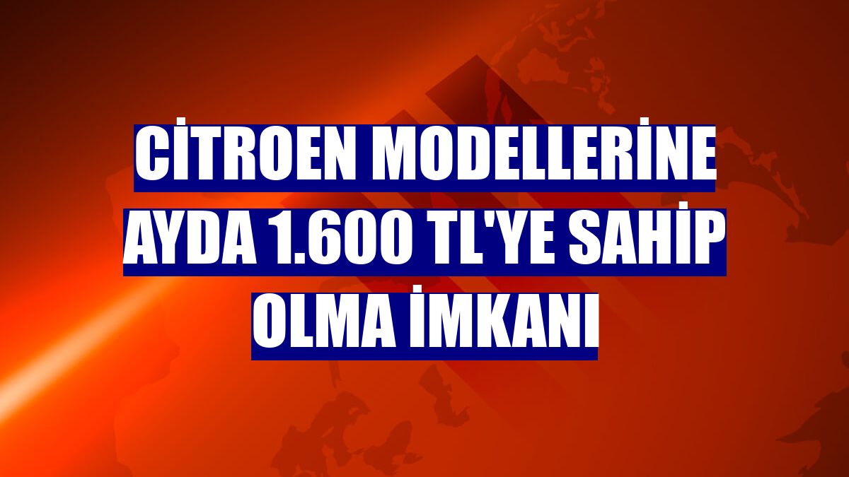 Citroen modellerine ayda 1.600 TL'ye sahip olma imkanı