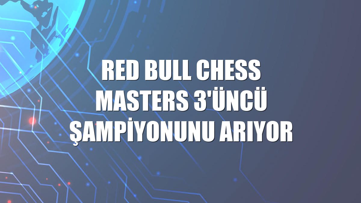 Red Bull Chess Masters 3'üncü şampiyonunu arıyor