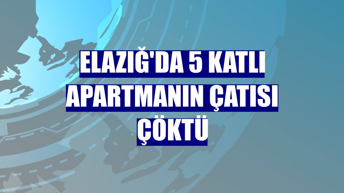 Elazığ'da 5 katlı apartmanın çatısı çöktü