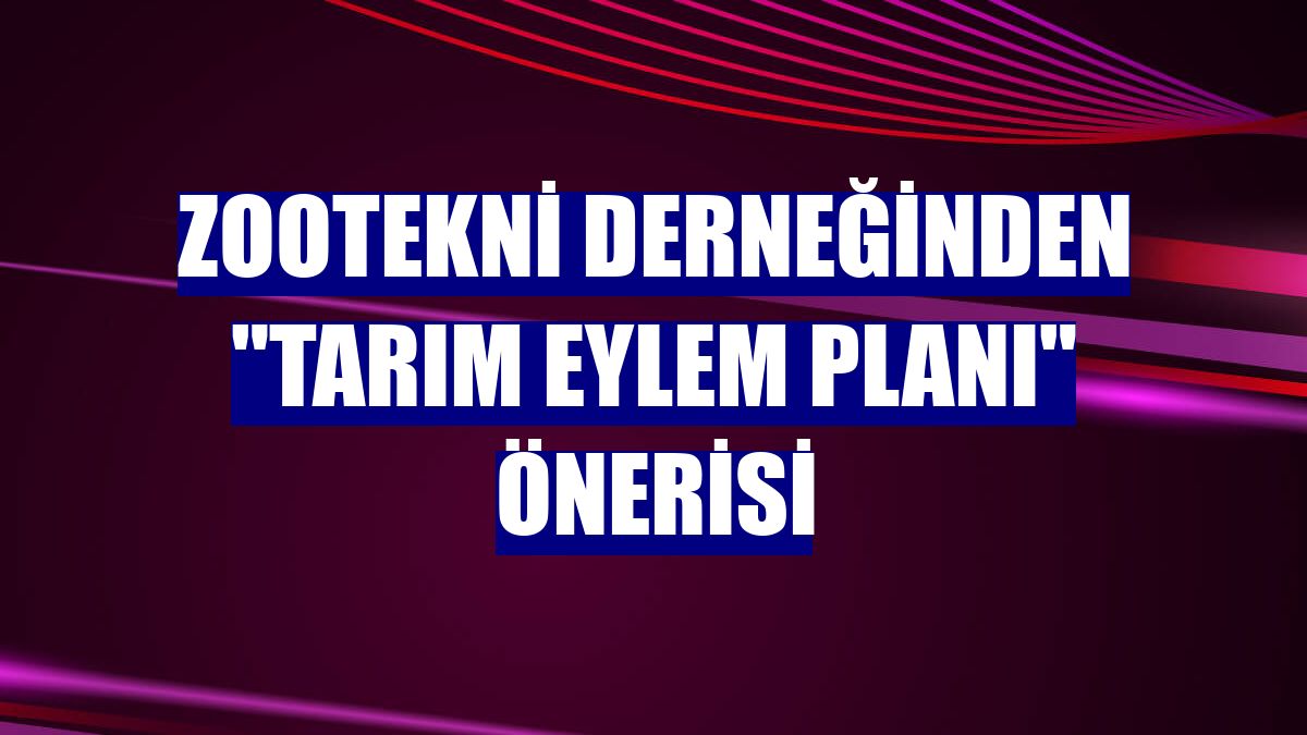 Zootekni Derneğinden "Tarım Eylem Planı" önerisi