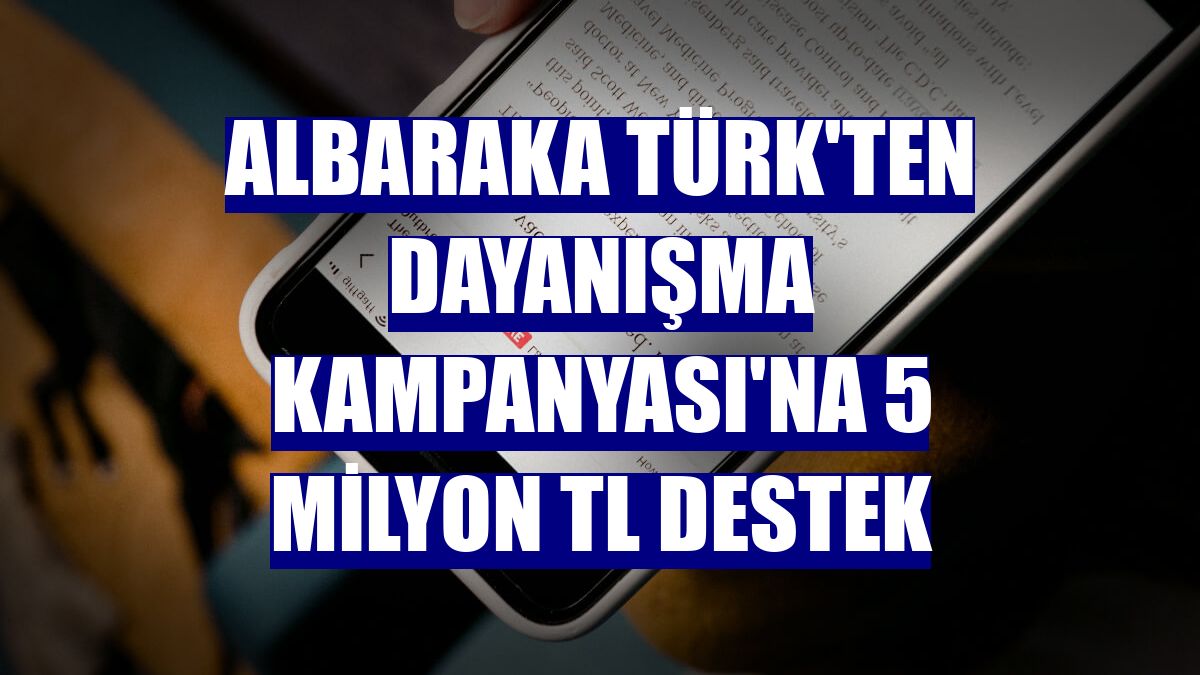 Albaraka Türk'ten Dayanışma Kampanyası'na 5 milyon TL destek