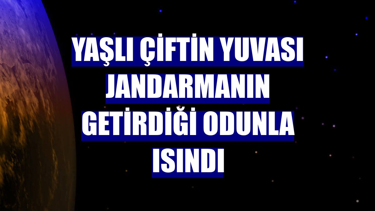 Yaşlı çiftin yuvası jandarmanın getirdiği odunla ısındı