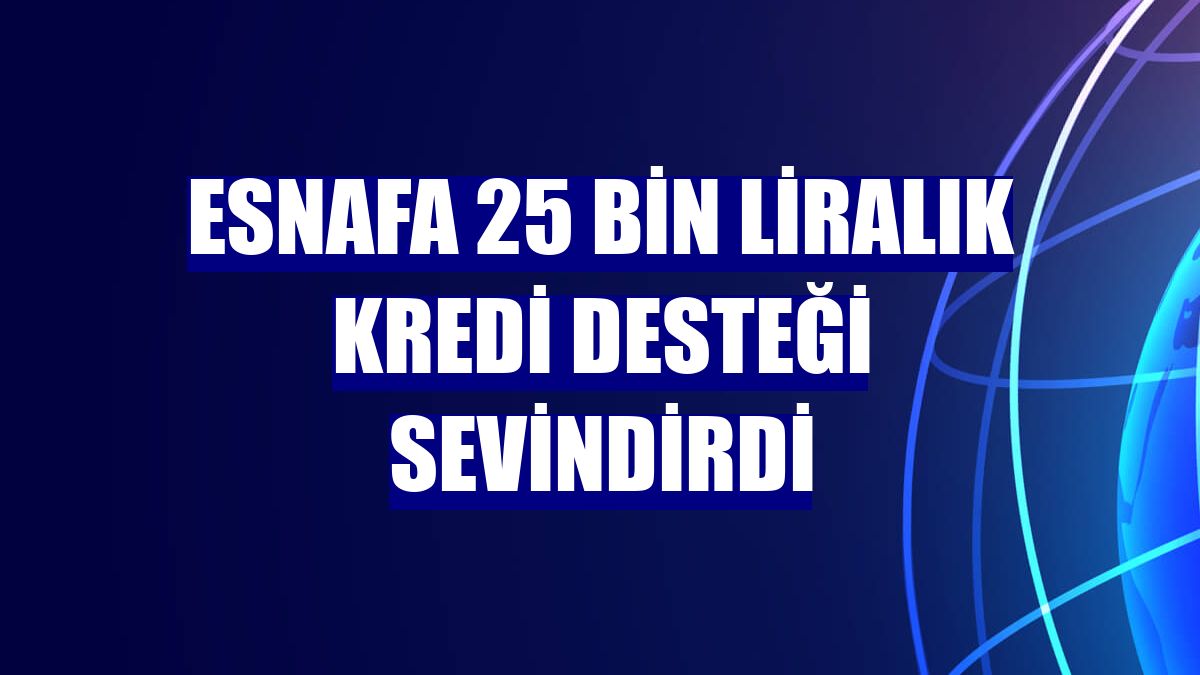 Esnafa 25 bin liralık kredi desteği sevindirdi