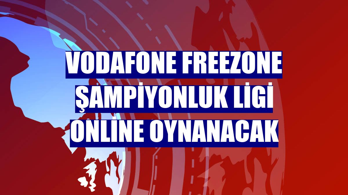Vodafone Freezone Şampiyonluk Ligi online oynanacak