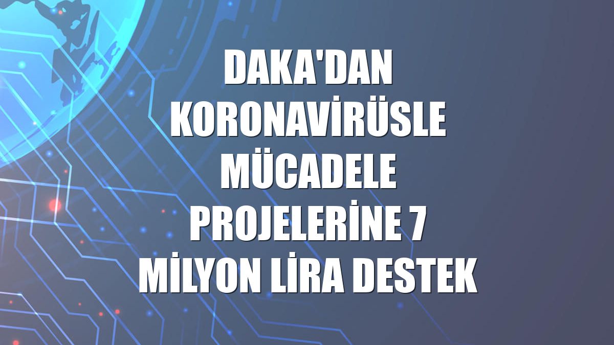 DAKA'dan koronavirüsle mücadele projelerine 7 milyon lira destek