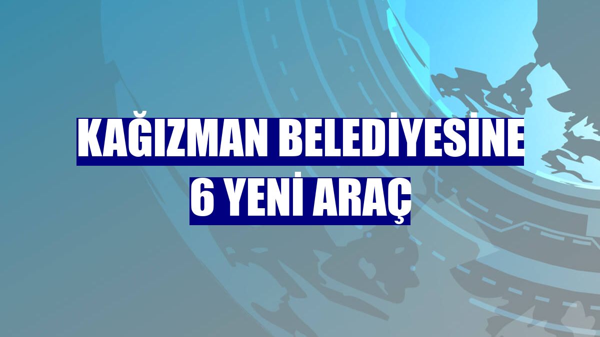 Kağızman Belediyesine 6 yeni araç