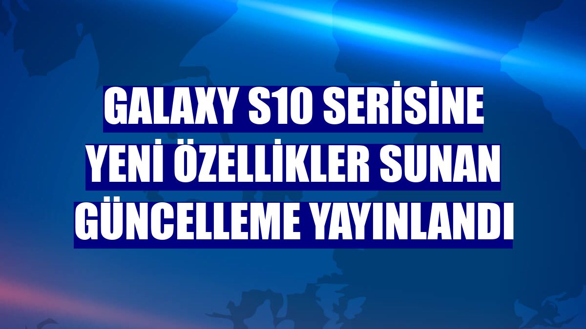 Galaxy S10 serisine yeni özellikler sunan güncelleme yayınlandı