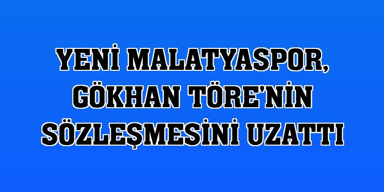 Yeni Malatyaspor, Gökhan Töre'nin sözleşmesini uzattı