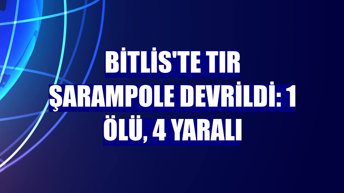 Bitlis'te tır şarampole devrildi: 1 ölü, 4 yaralı