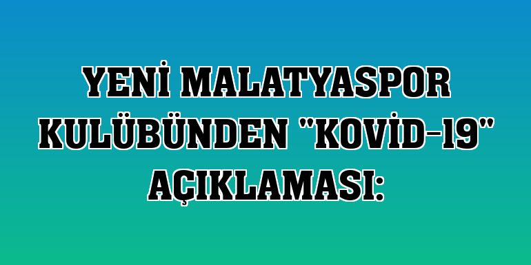Yeni Malatyaspor Kulübünden 'Kovid-19' açıklaması: