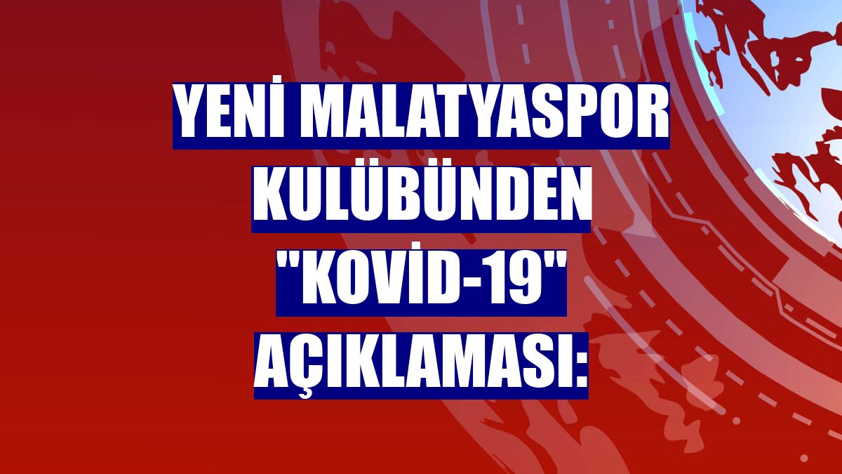 Yeni Malatyaspor Kulübünden "Kovid-19" açıklaması: