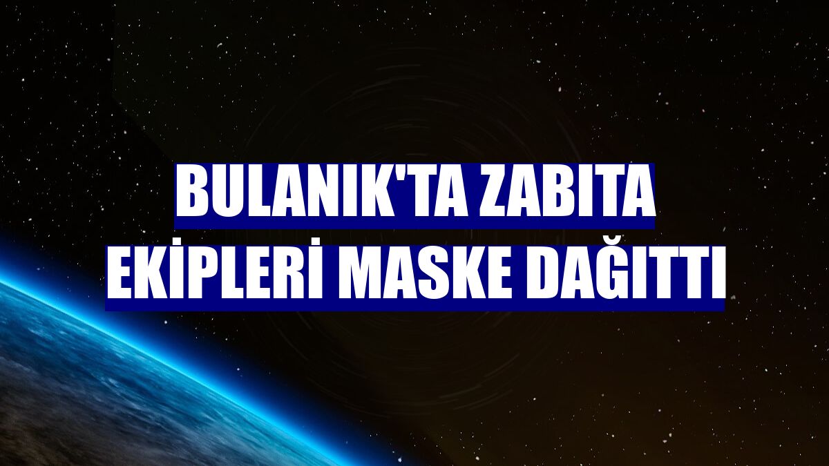 Bulanık'ta zabıta ekipleri maske dağıttı