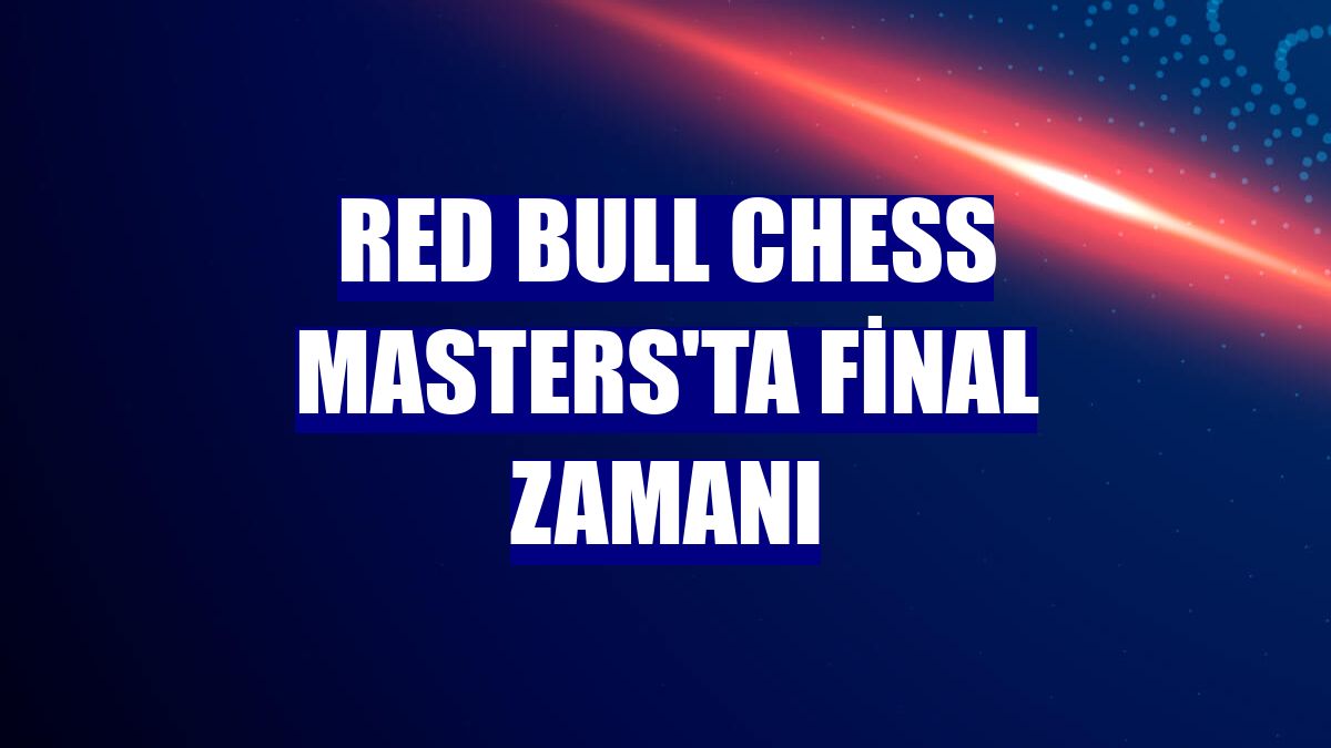 Red Bull Chess Masters'ta final zamanı