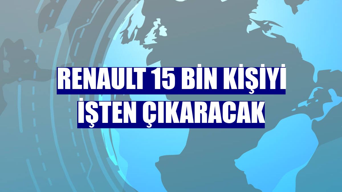 Renault 15 bin kişiyi işten çıkaracak