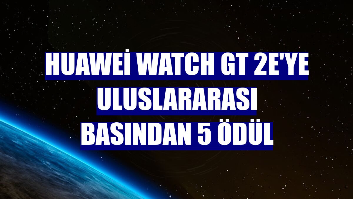 Huawei Watch GT 2e'ye uluslararası basından 5 ödül