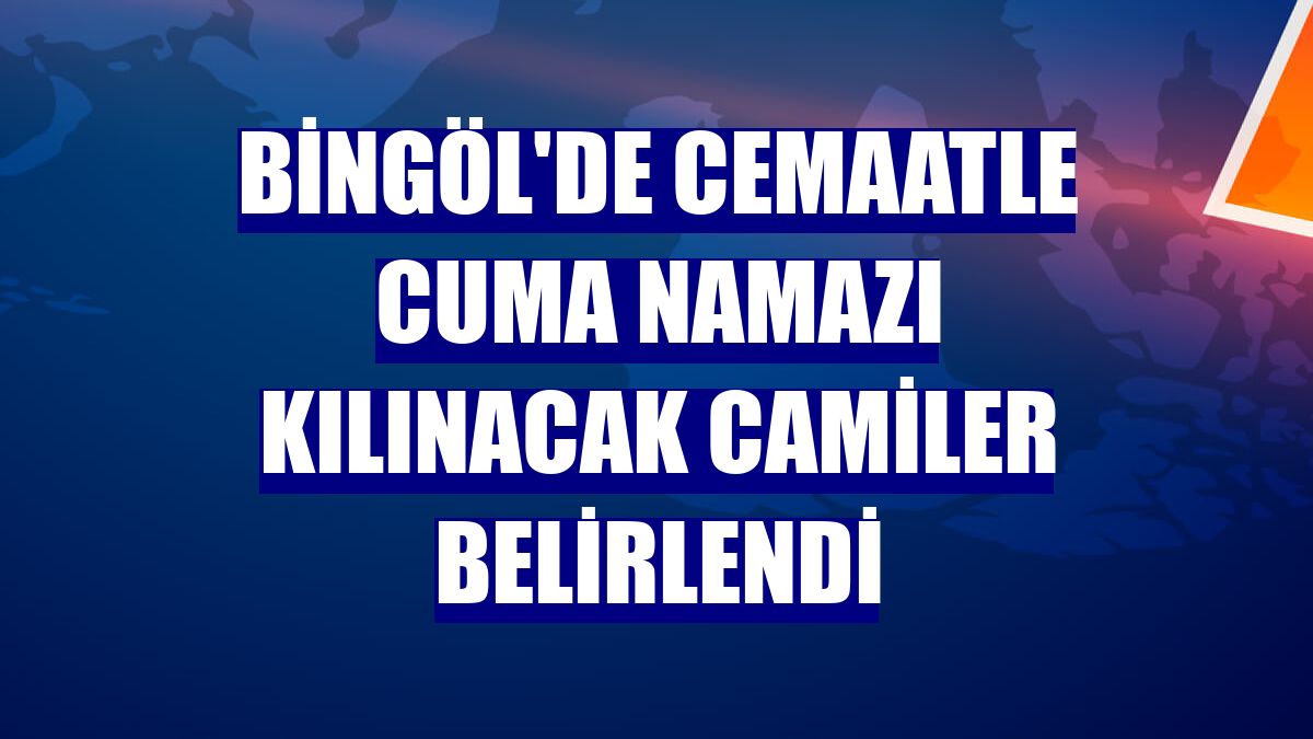 Bingöl'de cemaatle cuma namazı kılınacak camiler belirlendi