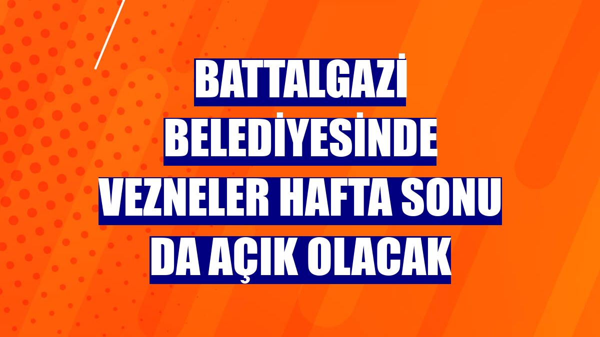 Battalgazi Belediyesinde vezneler hafta sonu da açık olacak