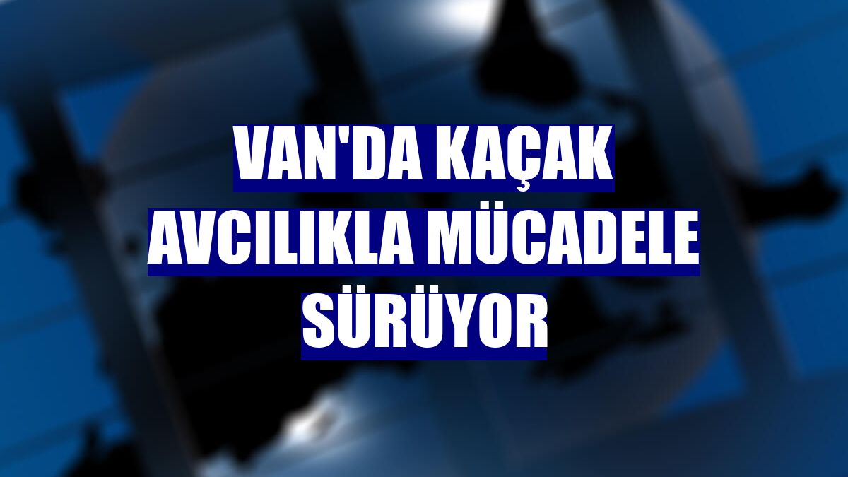 Van'da kaçak avcılıkla mücadele sürüyor