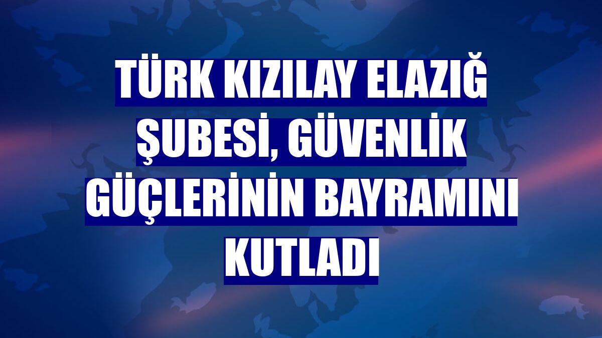 Türk Kızılay Elazığ Şubesi, güvenlik güçlerinin bayramını kutladı