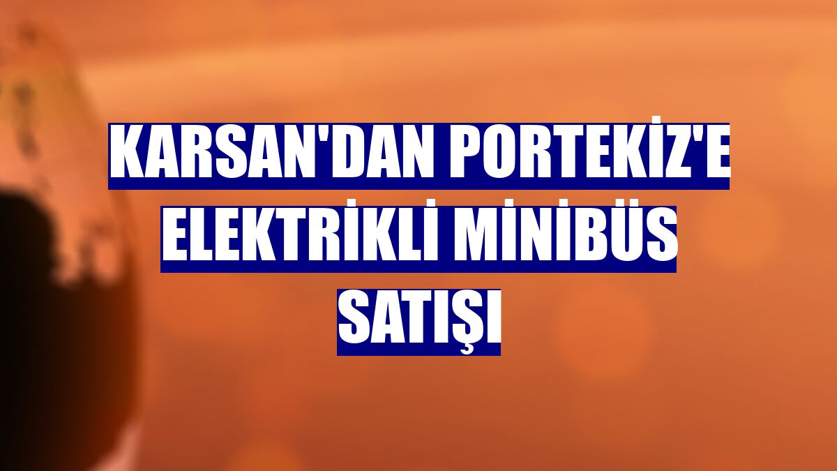 Karsan'dan Portekiz'e elektrikli minibüs satışı