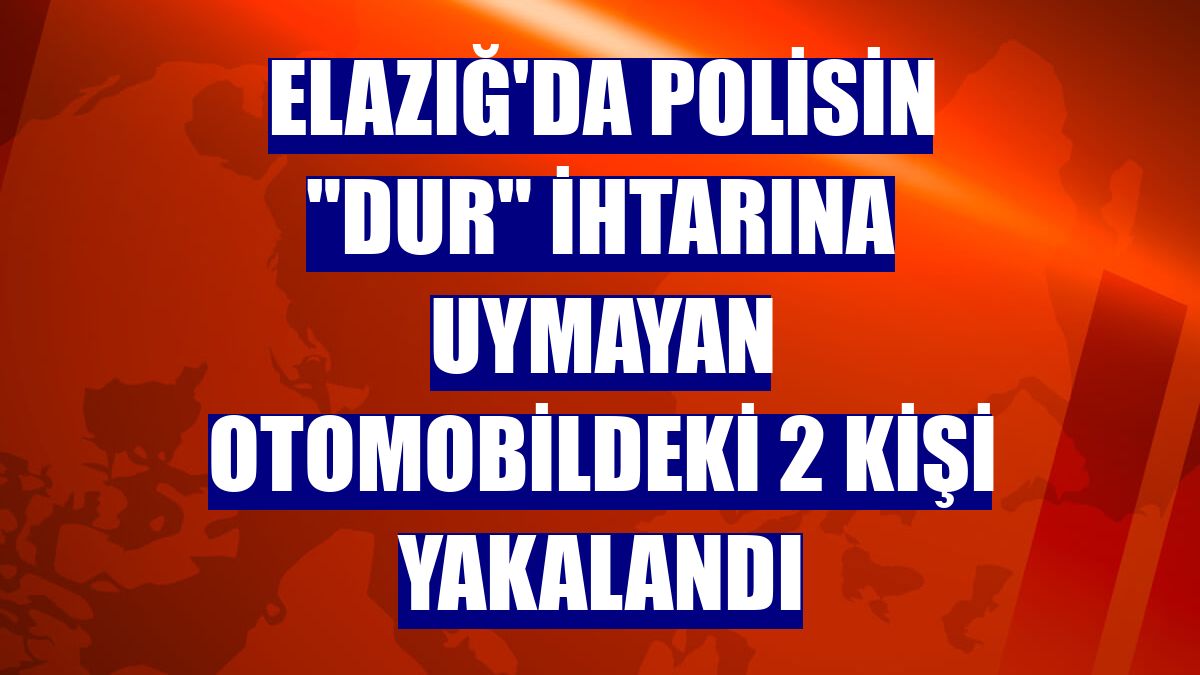 Elazığ'da polisin "dur" ihtarına uymayan otomobildeki 2 kişi yakalandı