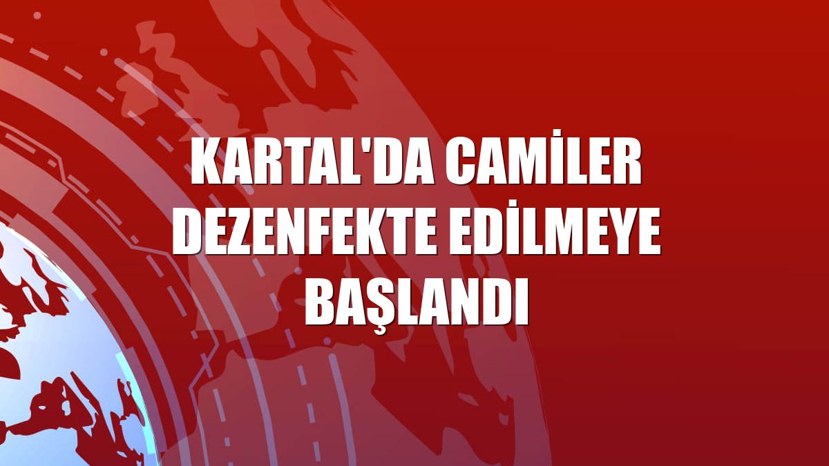 Kartal'da camiler dezenfekte edilmeye başlandı