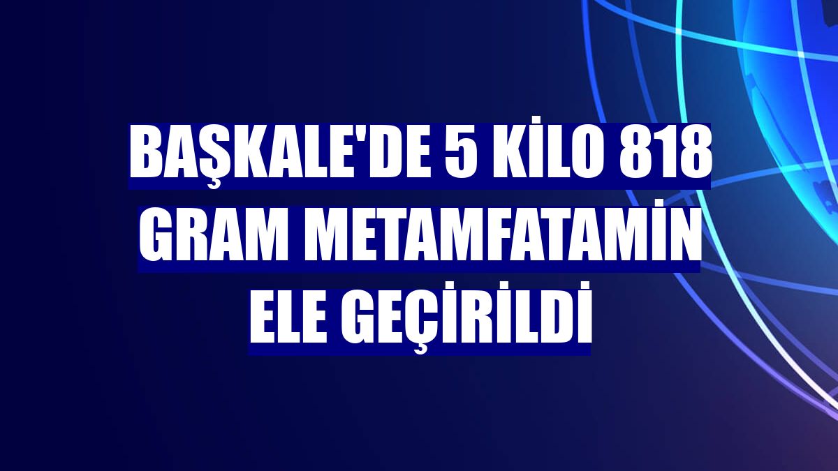 Başkale'de 5 kilo 818 gram metamfatamin ele geçirildi