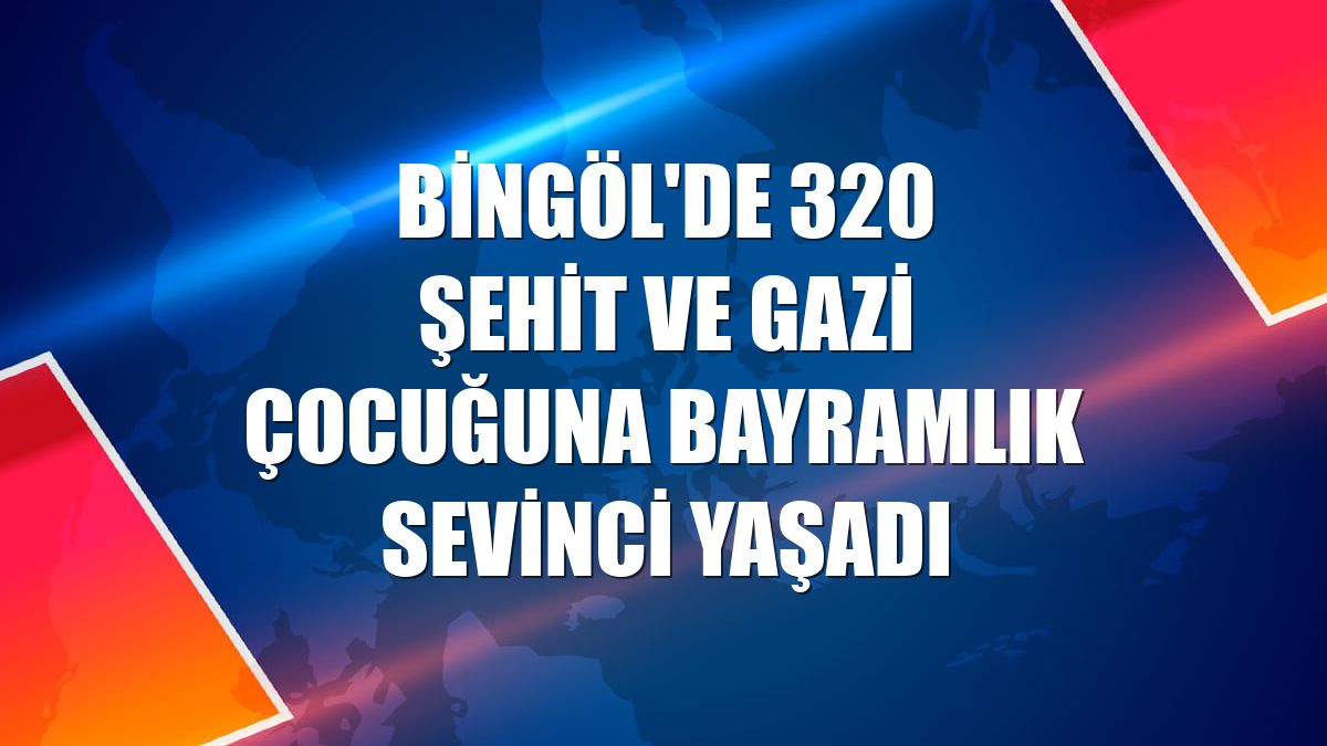 Bingöl'de 320 şehit ve gazi çocuğuna bayramlık sevinci yaşadı