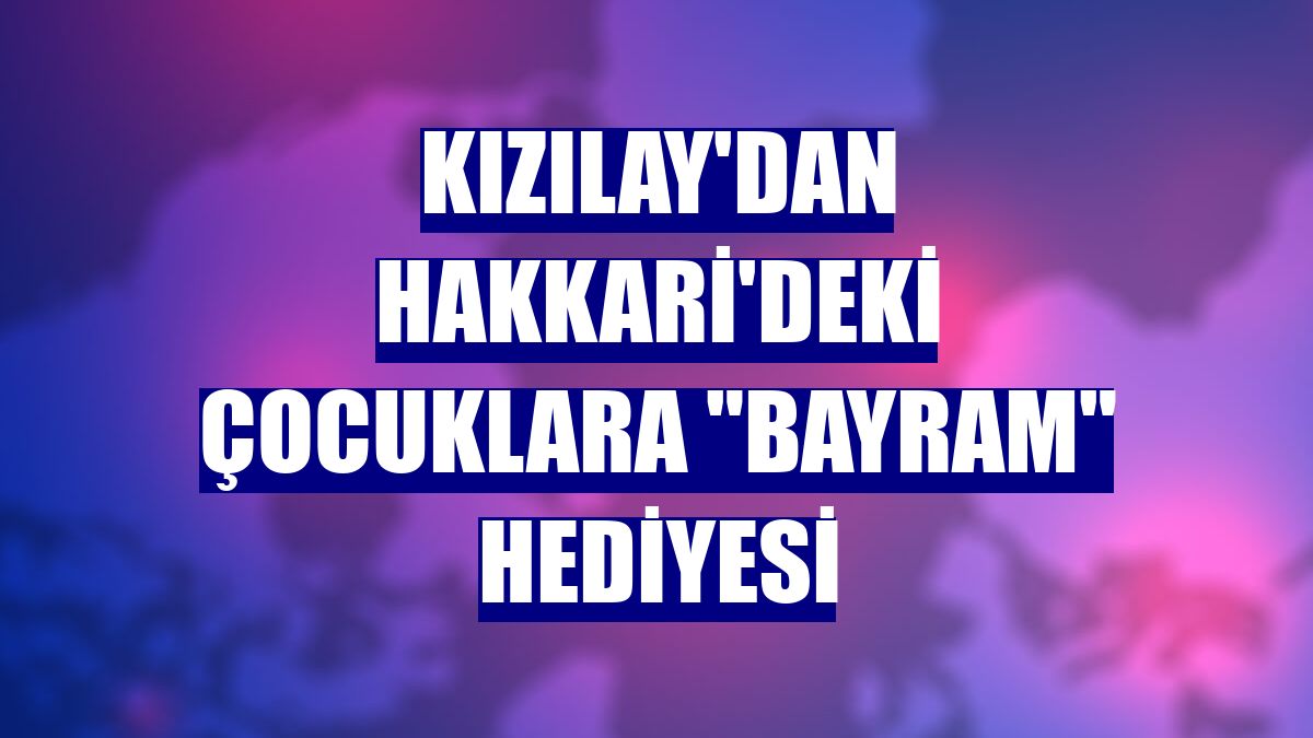 Kızılay'dan Hakkari'deki çocuklara "bayram" hediyesi