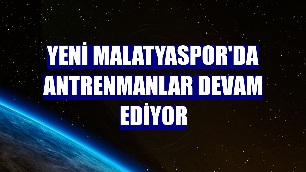 Yeni Malatyaspor'da antrenmanlar devam ediyor