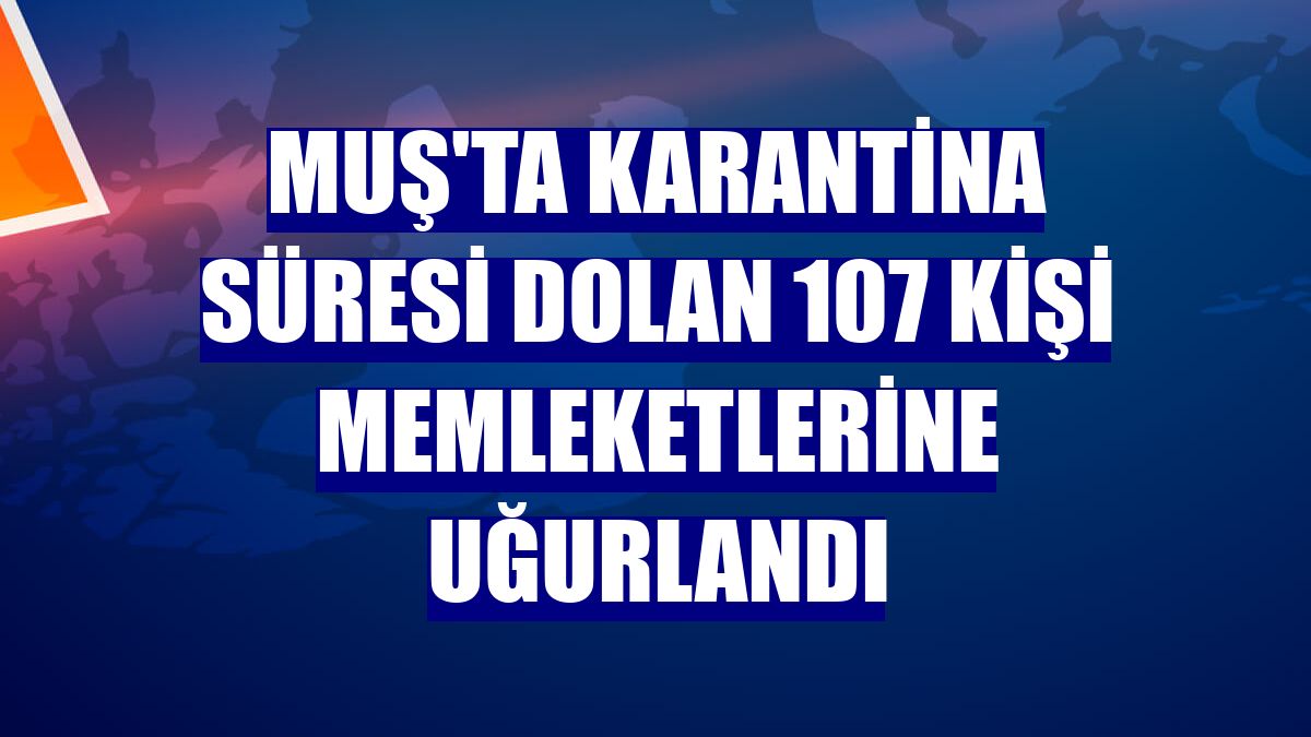 Muş'ta karantina süresi dolan 107 kişi memleketlerine uğurlandı