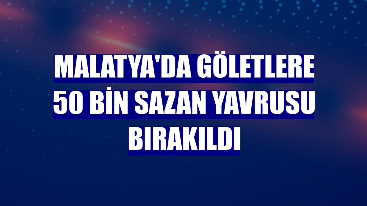 Malatya'da göletlere 50 bin sazan yavrusu bırakıldı
