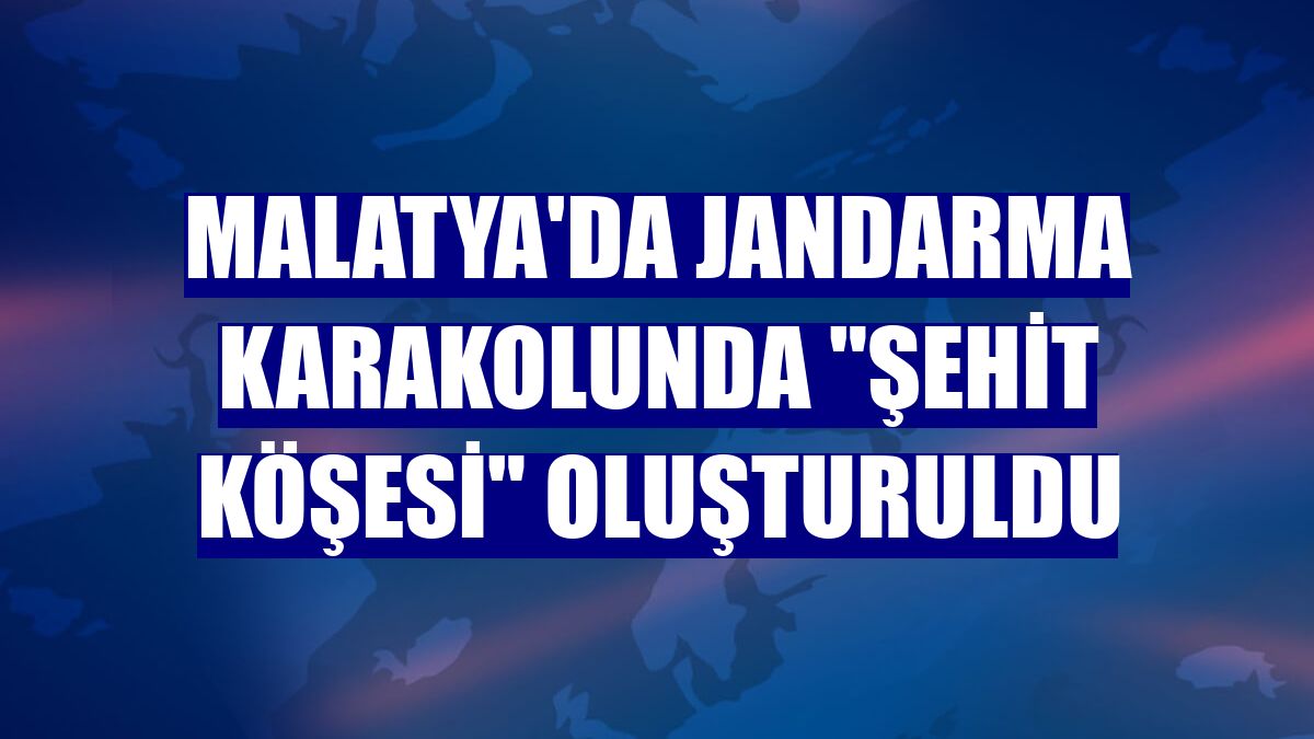 Malatya'da jandarma karakolunda "Şehit Köşesi" oluşturuldu