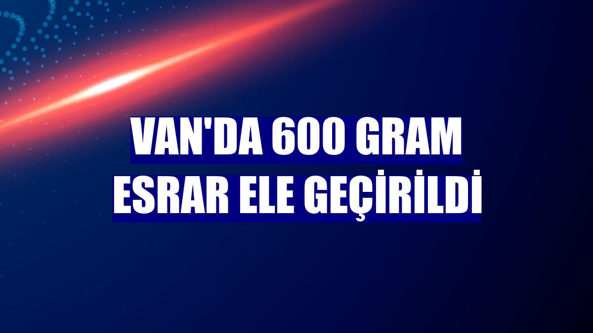 Van'da 600 gram esrar ele geçirildi