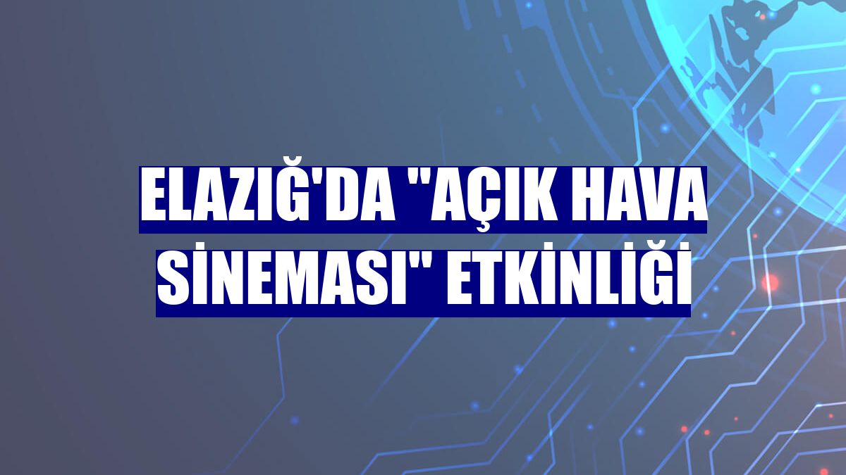 Elazığ'da "açık hava sineması" etkinliği